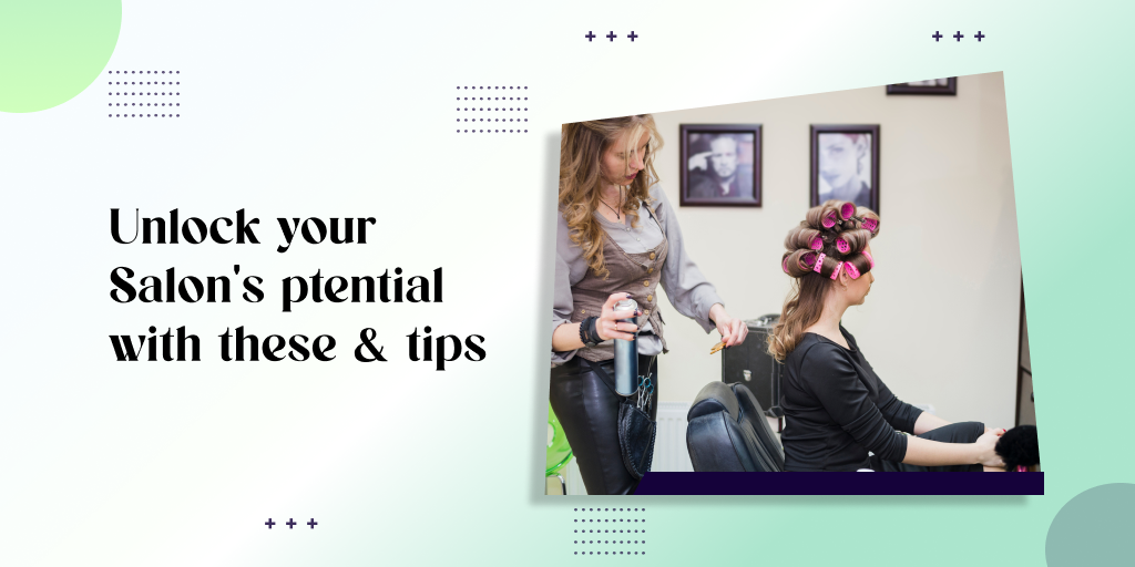 Unlock Your Salon’s Potential With These 7 Tips