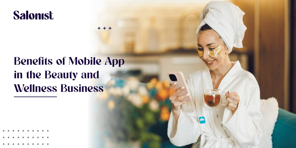 Benefits of Mobile App in the Beauty and Wellness Business